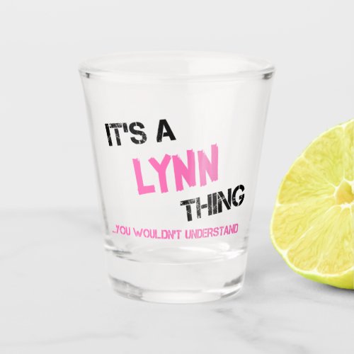 Lynn thing you wouldnt understand shot glass