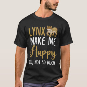 lynx Make Me Happy You, Not So Much T-Shirt