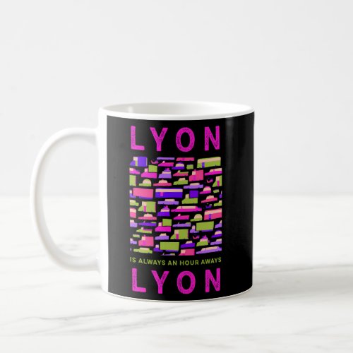 Lyon Is An Hour Away From Lyon Memes France Trend  Coffee Mug