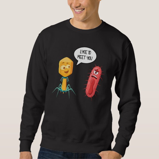 Lyse To Meet You  Bacteriophage 12 Sweatshirt (Front)