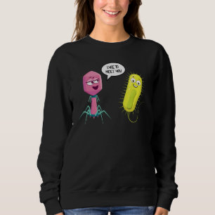 Lyse To Meet You  Bacteriophage 8 Sweatshirt