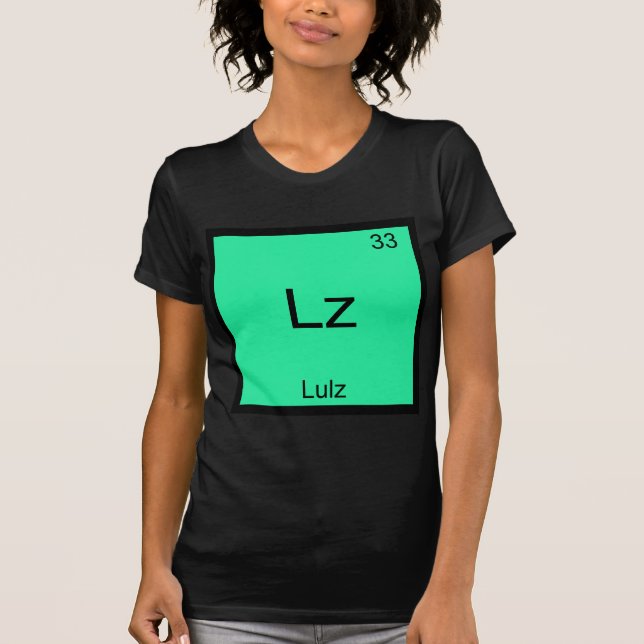 Lz - Lulz Funny Meme Chemistry Element T-Shirt (Front)