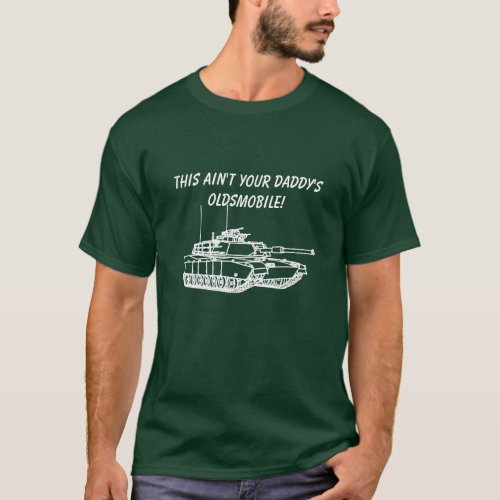 M1A1 Abrams _ This Aint Your Daddys Oldsmobile 2 T_Shirt