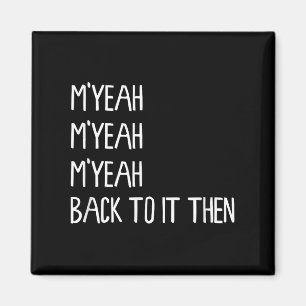 M'yeah Back To It Then Funny Meme Trend Presen Magnet
