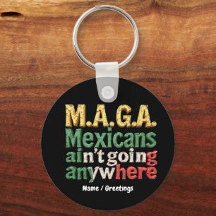 M.A.G.A. Mexicans Ain't Going Anywhere Pride Keychain
