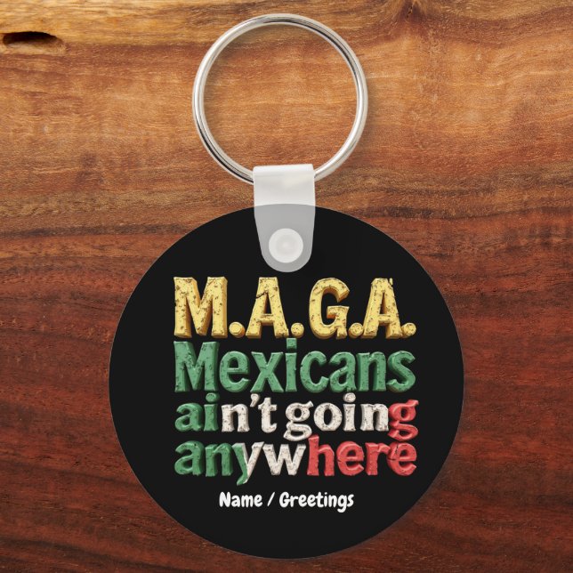 M.A.G.A. Mexicans Ain't Going Anywhere Pride Keychain (Front)