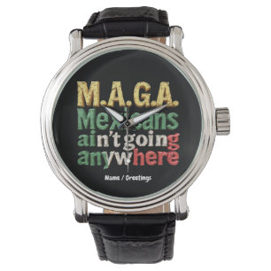 M.A.G.A. Mexicans Ain't Going Anywhere Pride Watch