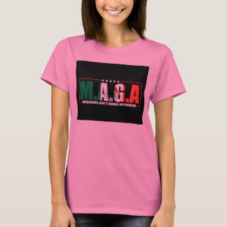 M.A.G.A. Mexicans Ain't Going Anywhere T-Shirt