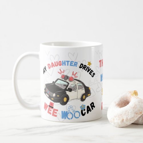 M daugher drives wee woo car funny police parent  coffee mug