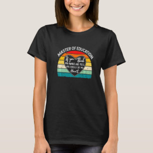 M Ed Doctor Of Education Graduation If You Think M T-Shirt
