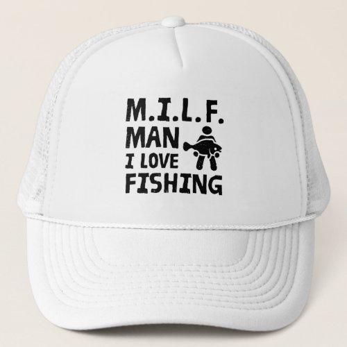 MILF _ Man I love fishing Trucker Hat