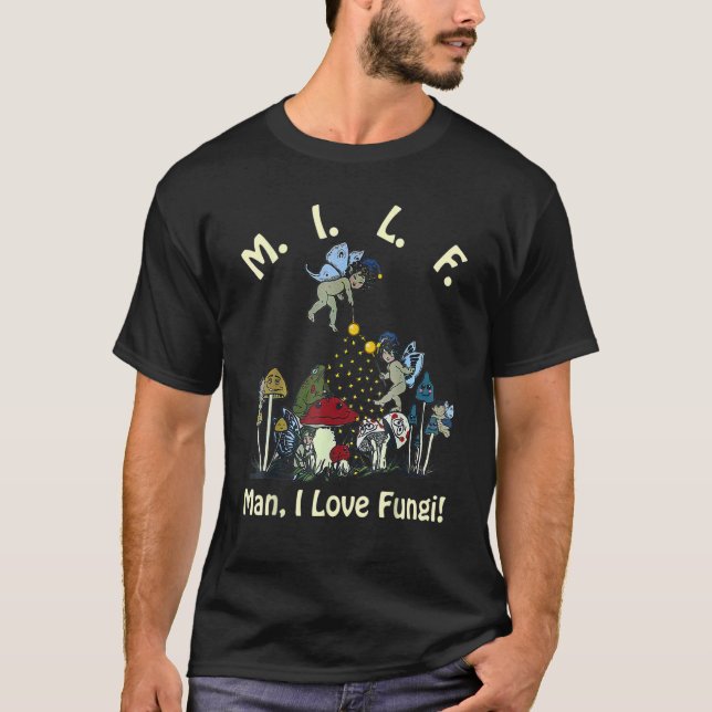 M I L F Man I love Fungi  Foraging Mushroom Whispe T-Shirt (Front)