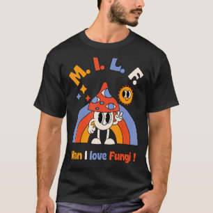M I L F Man I love Fungi Foraging Mushroom Whispe T-Shirt