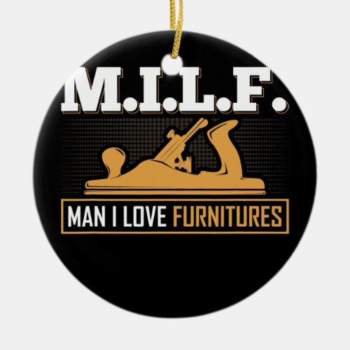 M I L F Man I Love Furnitures Union Carpenter Ceramic Ornament