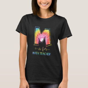 M Is For Math Teacher Tie Dye Back To School Teach T-Shirt