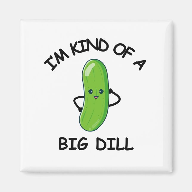'm Kind of a Big Dill  Magnet (Front)