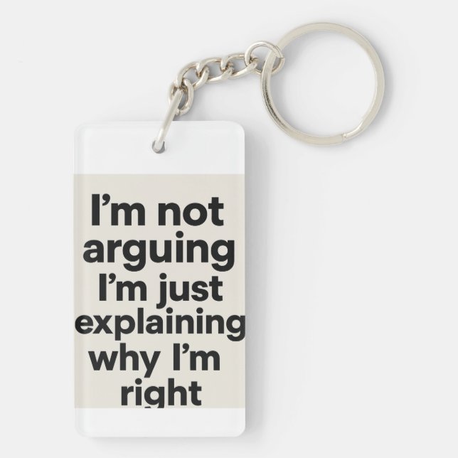 ’m Not Arguing Just Explaining Why I’m Right Keychain (Back)