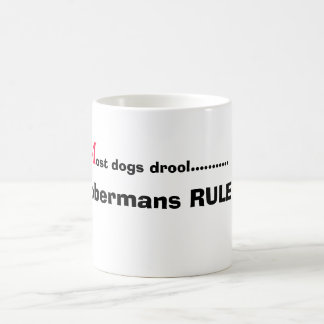 M, ost dogs drool..........., Dobermans RULE !!! Coffee Mug