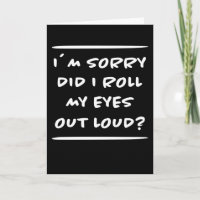 m Sorry Did I Roll My Eyes Out Loud Annoyed Bored