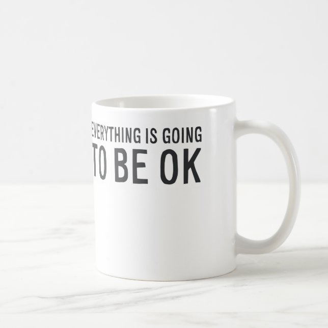 MA011 Everything is going to be OK Coffee Mug (Right)