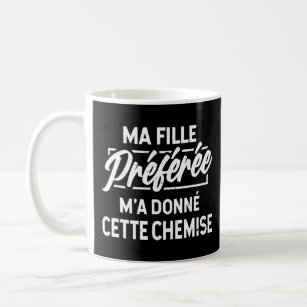 Ma Fille Prfre Ma Donn Cette Chemise - Papa Drle  Coffee Mug