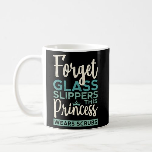 Ma Forget Glass Slippers This Princess Wears Scrub Coffee Mug