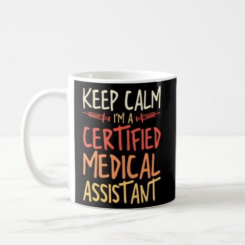 Ma Keep Calm IM A Certified Medical Assistant Nur Coffee Mug