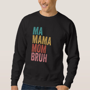 Ma Mama Mom Bruh  7 Sweatshirt