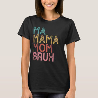 Ma Mama Mom Bruh 9 T-Shirt