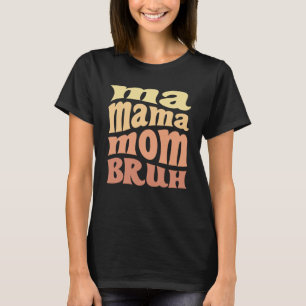 Ma Mama Mom Bruh Groovy Quote Mother's day T-Shirt