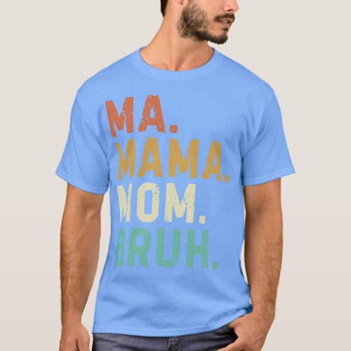 Ma Mama Mom Bruh Mama Mommy Mom Bruh  family T_Shirt