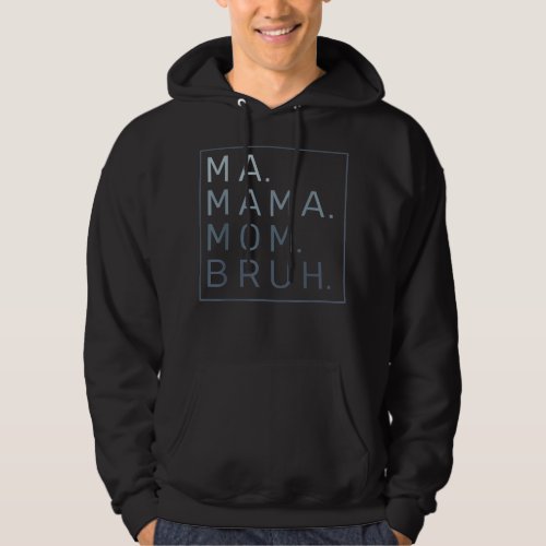 Ma Mama Mom Bruh Mother Mommy  Hoodie