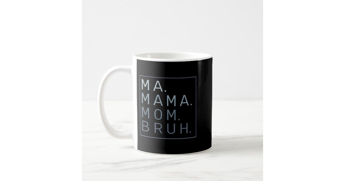 MA MAMA MOM BRUH Mother's Day Coffee Mug