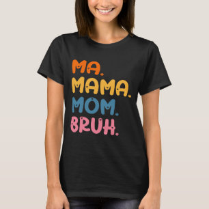 Ma Mama Mom Bruh Mother Mommy Mother's Day Humor  T-Shirt