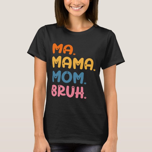 Ma Mama Mom Bruh Mother Mommy Mother's Day Humor  T-Shirt (Front)