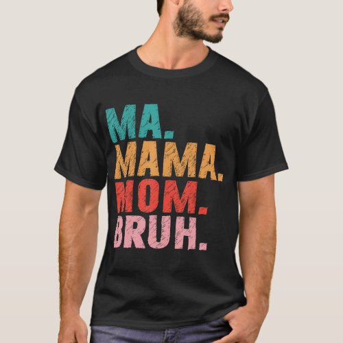 Ma Mama Mom Bruh Mother Mommy Mothers Day T_Shirt