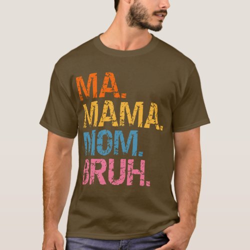 Ma Mama Mom Bruh Mother Mommy Mothers Day Vintage  T_Shirt