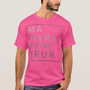Ma Mama Mom Bruh Mother Mommy  T-Shirt