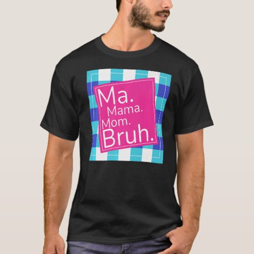 Ma Mama Mom Bruh  Mothers Day 2023 T_Shirt