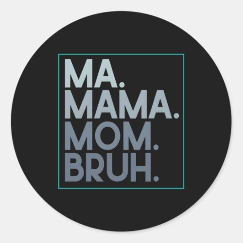 Ma Mama Mom Bruh Mothers Day For Mom Classic Round Sticker