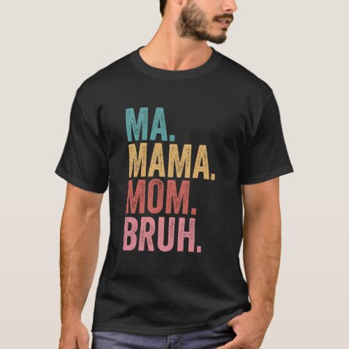 Ma Mama Mom Bruh Mothers Day For Mother T_Shirt