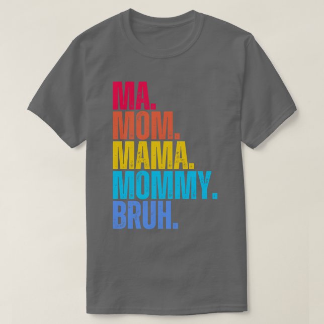 Ma Mom Mama Mommy Bruh T-Shirt (Design Front)