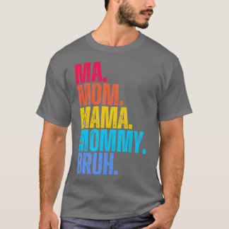 Ma Mom Mama Mommy Bruh T-Shirt