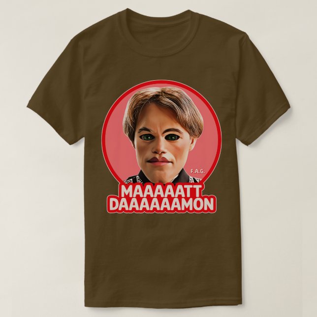 MAAAATT DAAAAMON T-Shirt (Design Front)