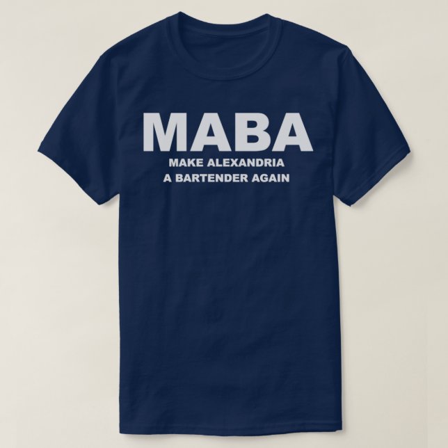 Maba Make Alexandria A Bartender Again Aoc T-Shirt (Design Front)