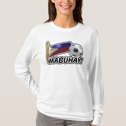 Mabuhay Philippines Soccer Cheer T_Shirt