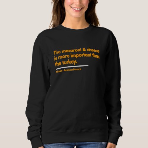 Mac Amp Cheese Is More Important Than Turkey Thank Sweatshirt