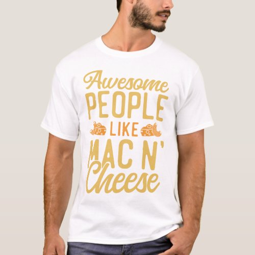 Mac And Cheese Awesome People Like Mac  Cheese T_Shirt