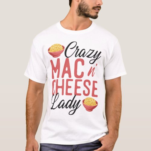 Mac And Cheese Crazy Mac  Cheese Lady T_Shirt