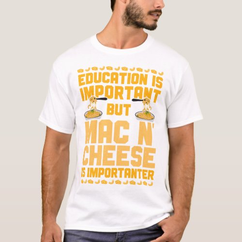 Mac And Cheese Education Is Important But Mac  T_Shirt